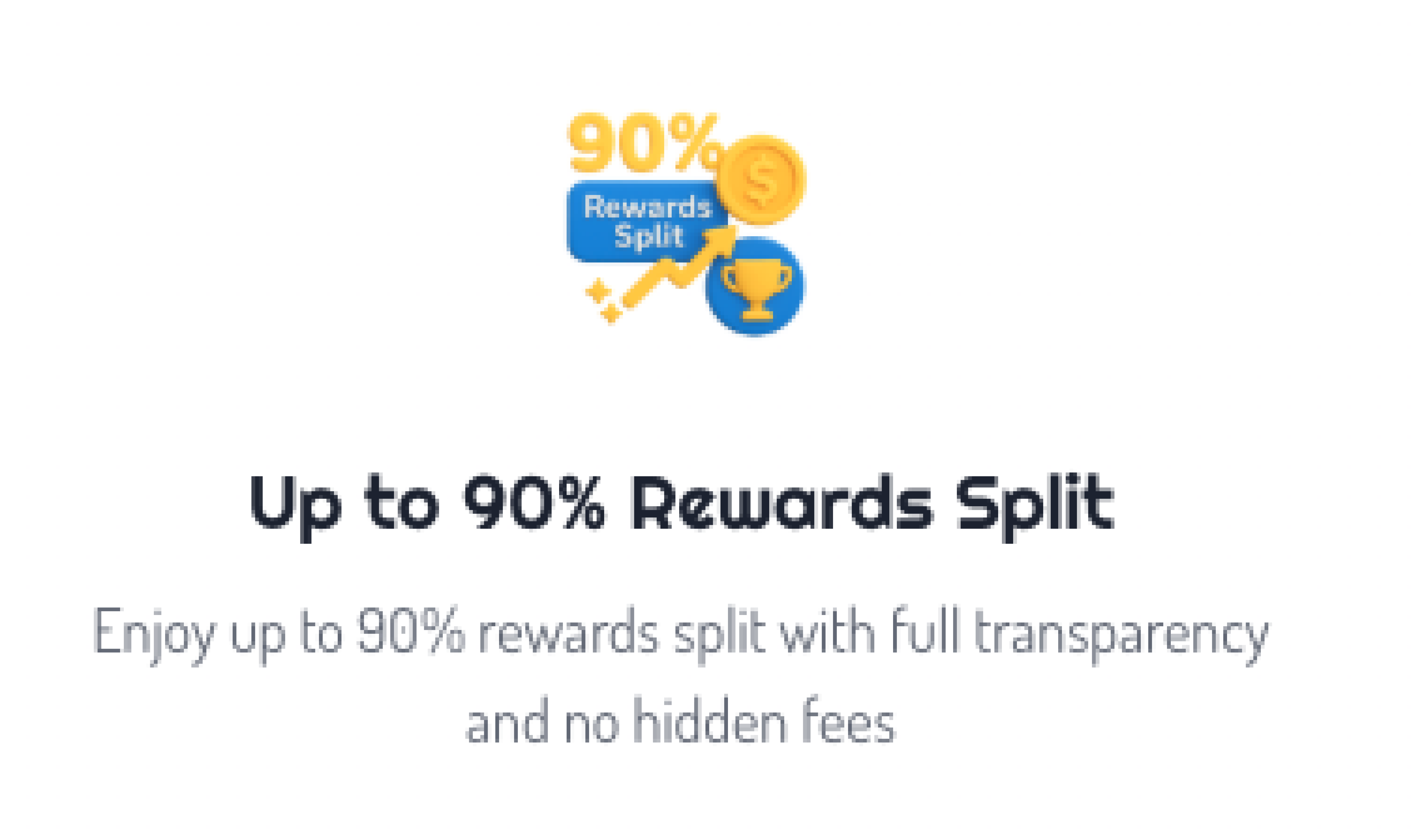 Up to 90% Rewards Split